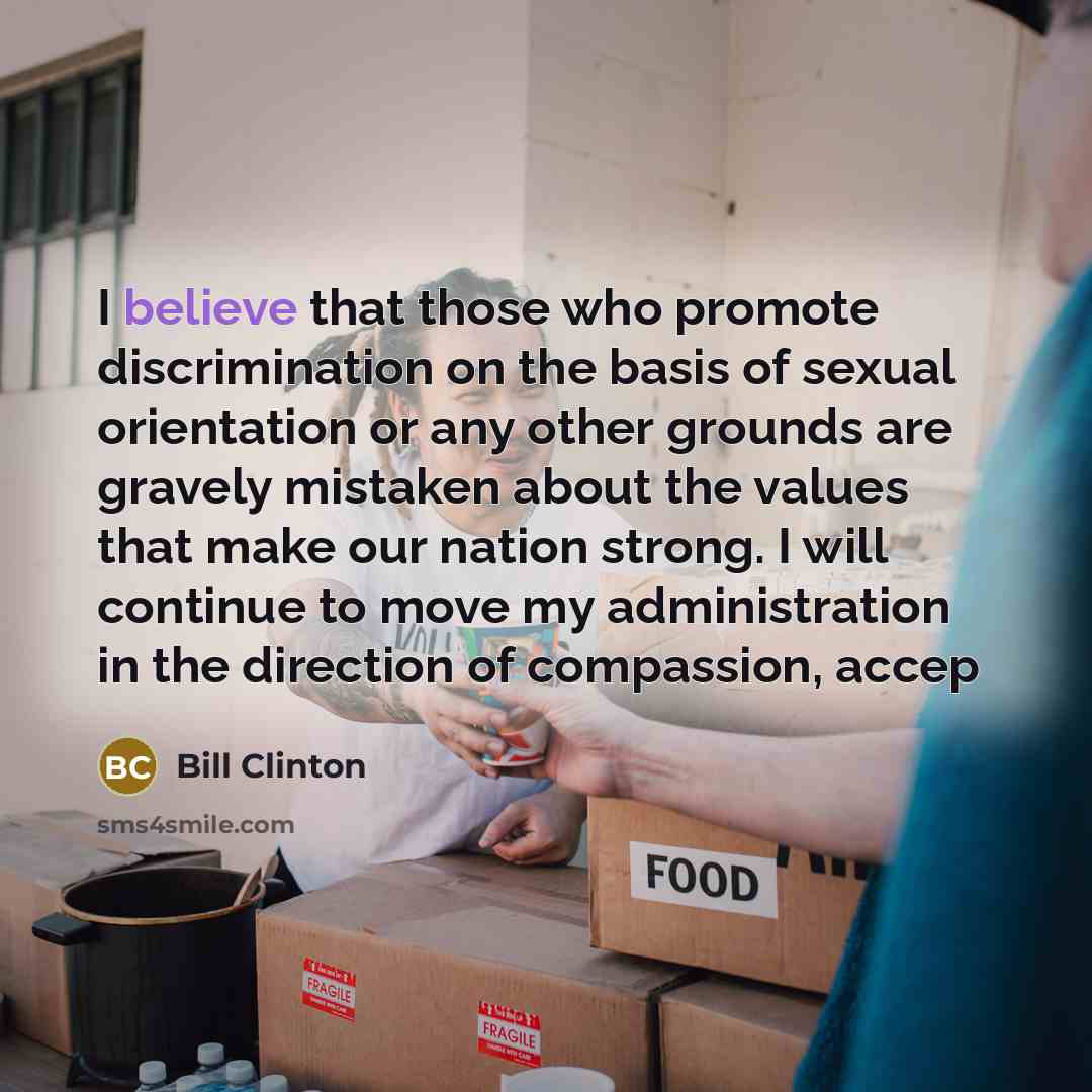 “I believe that those who promote discrimination on the basis…” quote by Bill Clinton