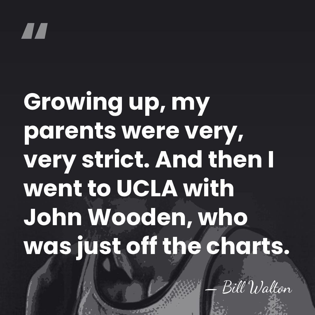 Growing up, my parents were very, very strict. And then I went&hellip; - Bill Walton