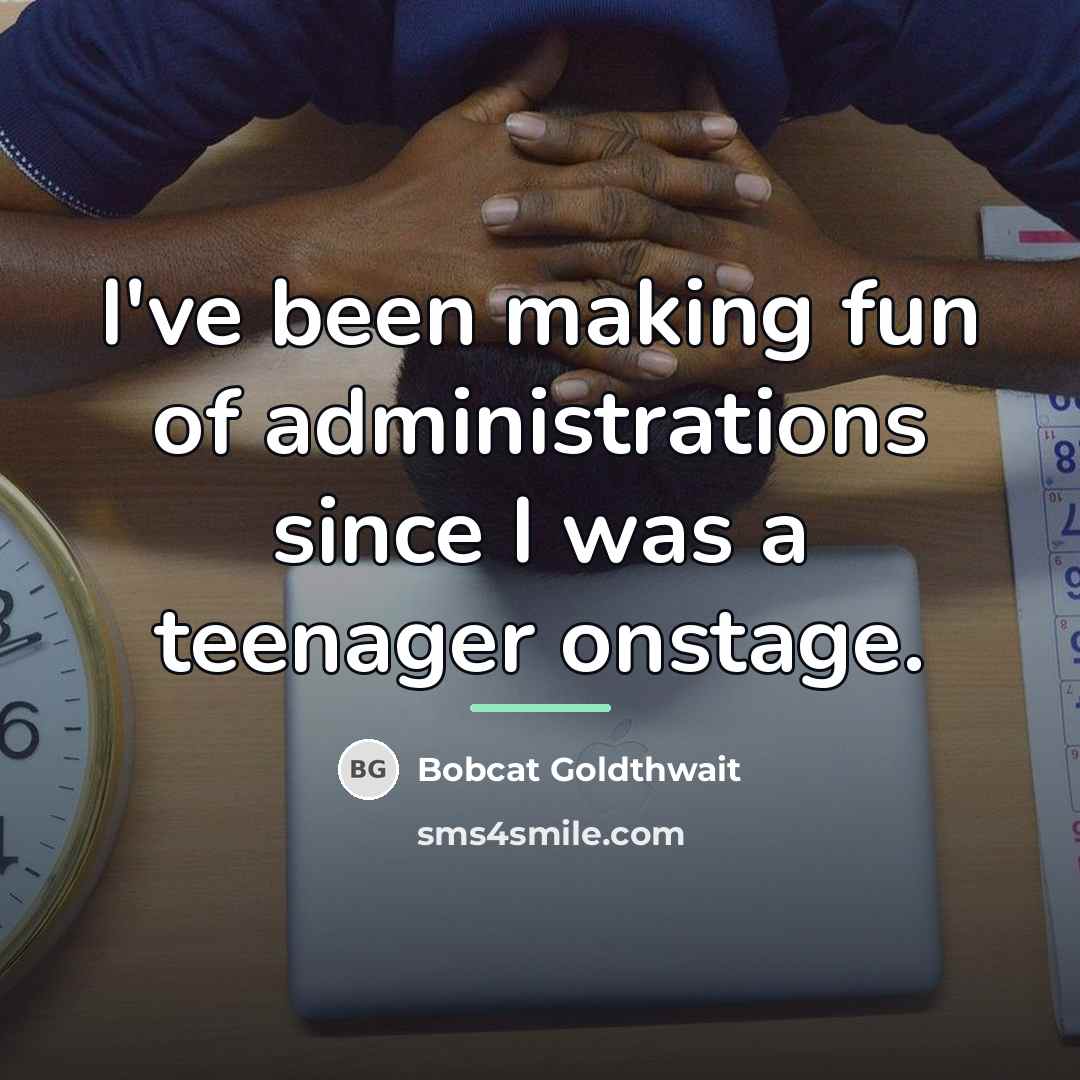 “I've been making fun of administrations since I was a…” quote by Bobcat Goldthwait