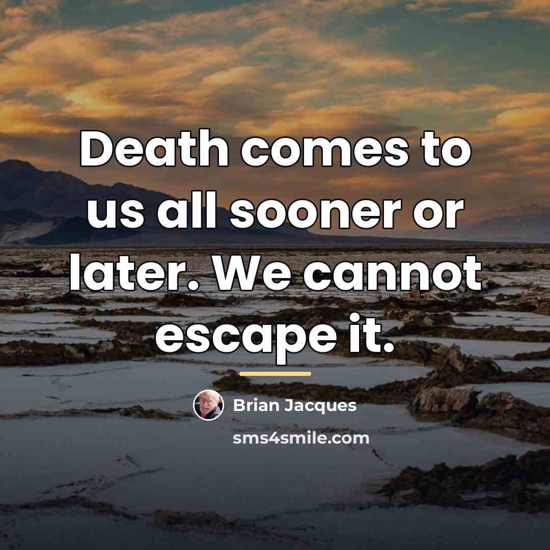 “Death comes to us all sooner or later. We cannot…” quote by Brian Jacques