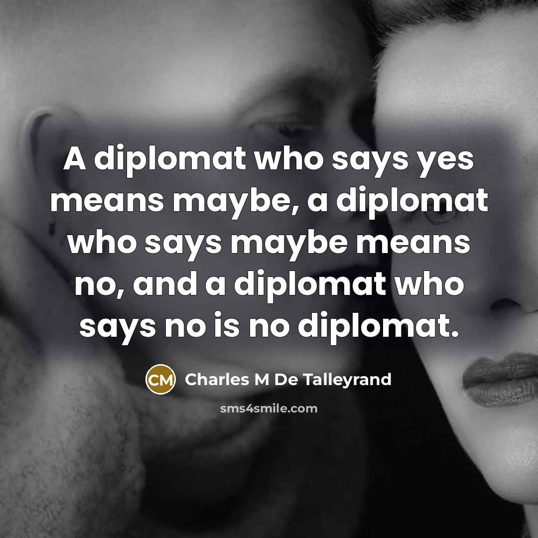 “A diplomat who says yes means maybe, a diplomat who…” quote by Charles M De Talleyrand