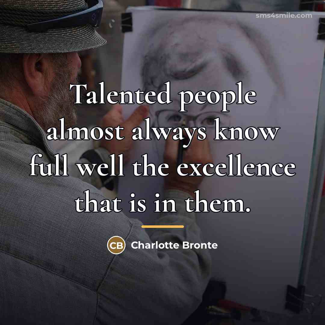 “Talented people almost always know full well the excellence that…” quote by Charlotte Bronte