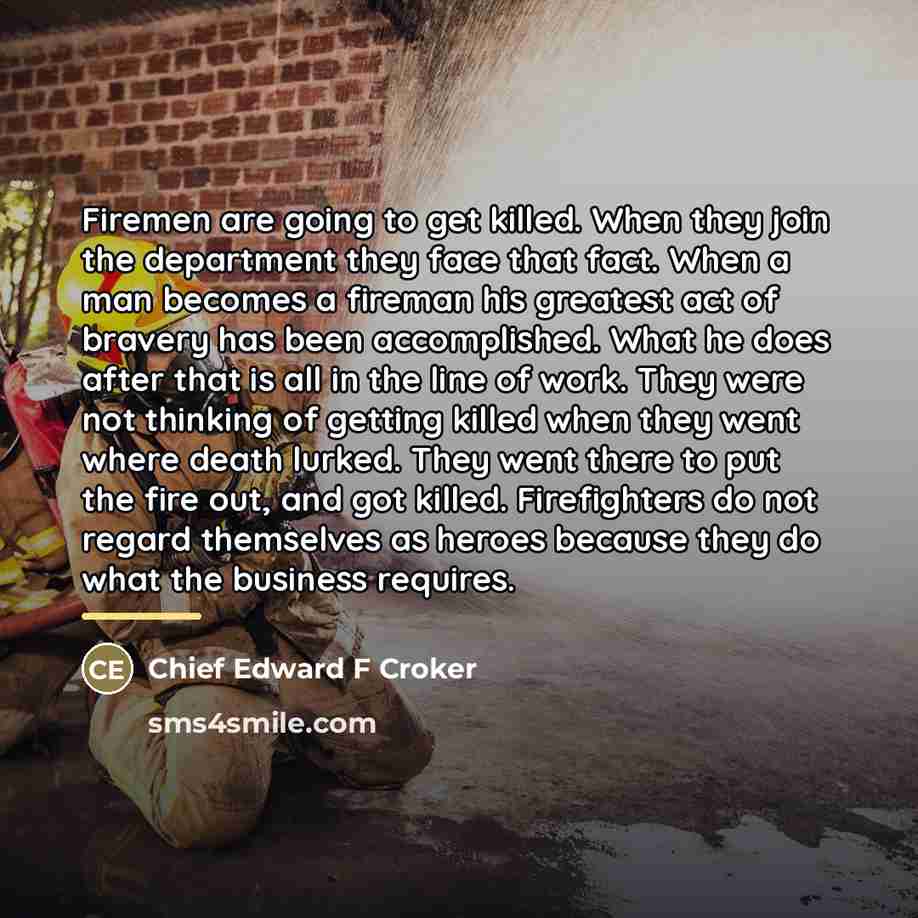 “Firemen are going to get killed. When they join the…” quote by Chief Edward F Croker