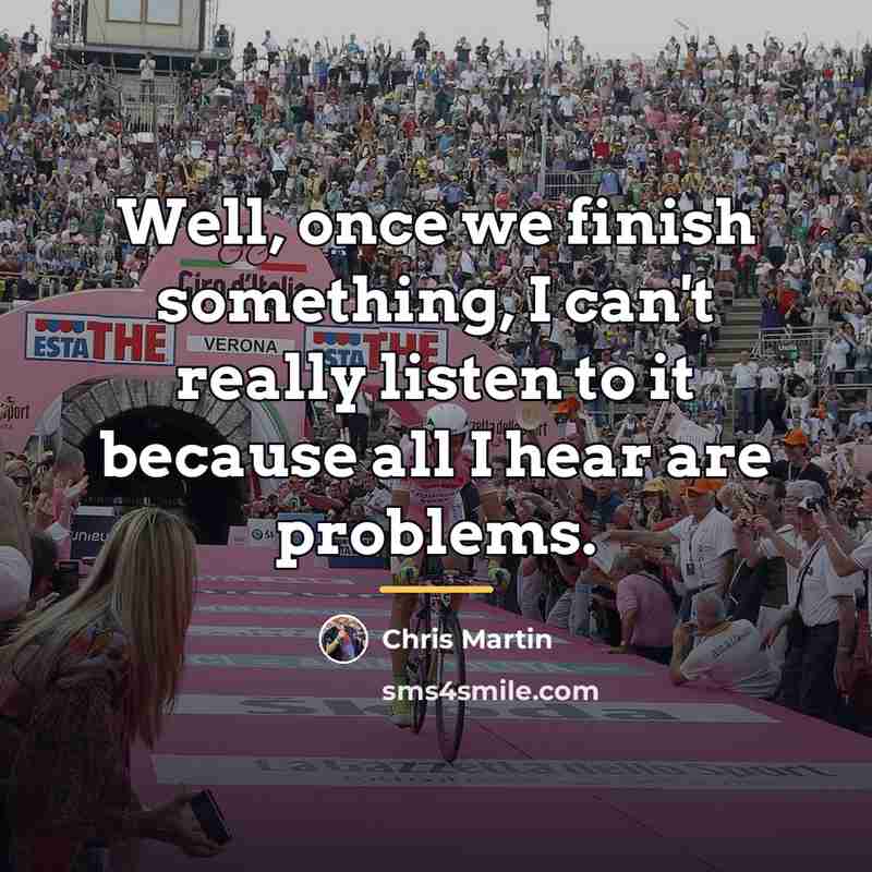 “Well, once we finish something, I can't really listen to…” quote by Chris Martin