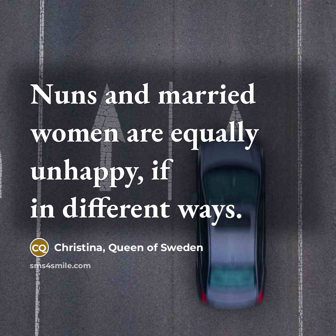 “Nuns and married women are equally unhappy, if in different…” quote by Christina, Queen of Sweden