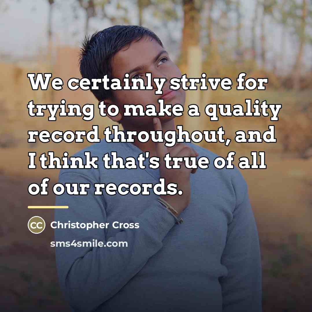 “We certainly strive for trying to make a quality record…” quote by Christopher Cross