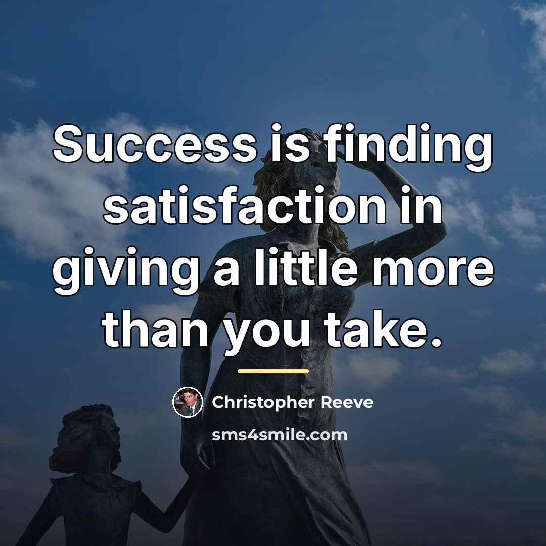 “Success is finding satisfaction in giving a little more than…” quote by Christopher Reeve