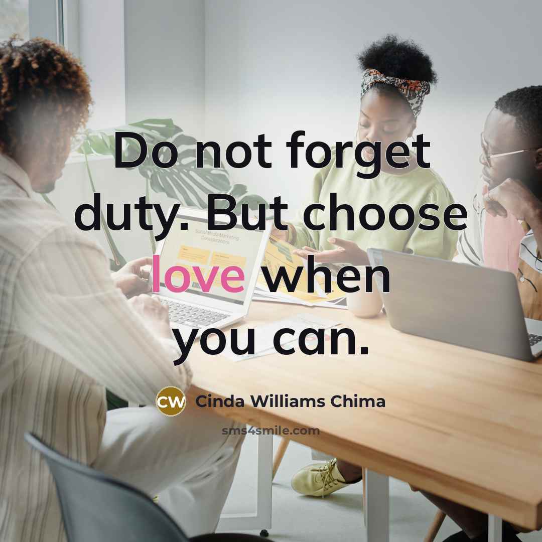 “Do not forget duty. But choose love when you can.” quote by Cinda Williams Chima