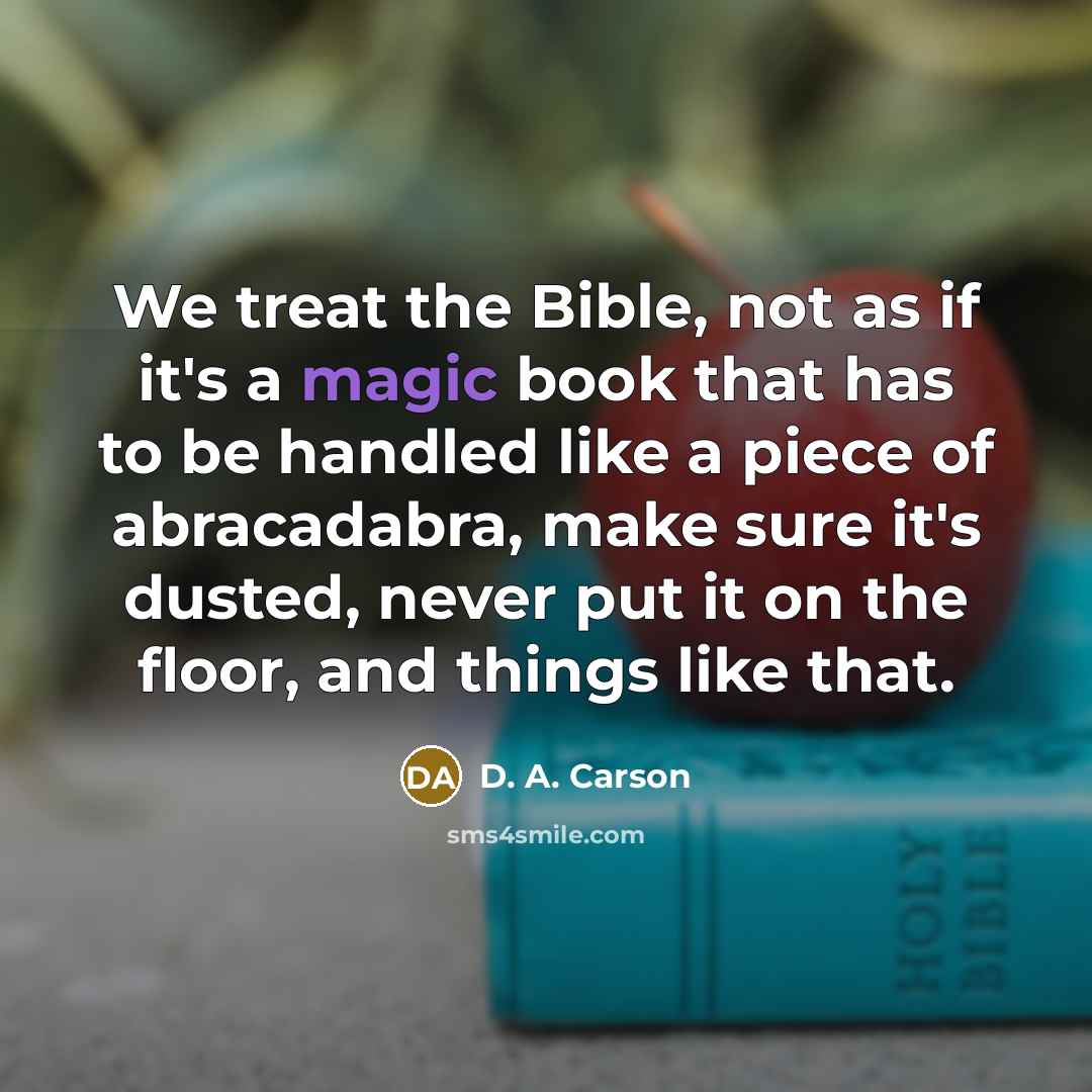 “We treat the Bible, not as if it's a magic…” quote by D. A. Carson
