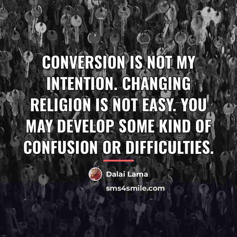 “Conversion is not my intention. Changing religion is not easy.…” quote by Dalai Lama
