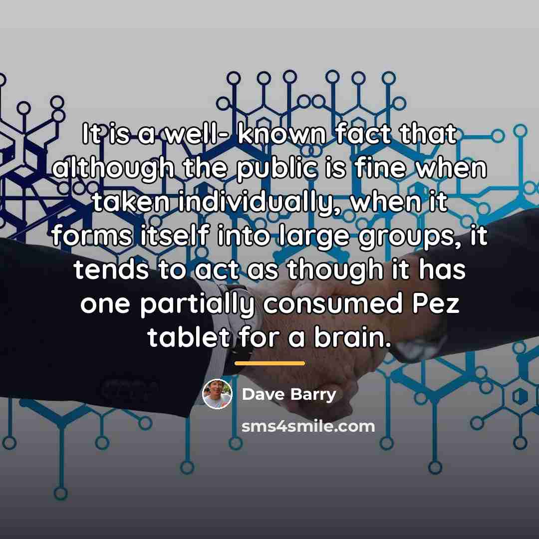 “It is a well- known fact that although the public…” quote by Dave Barry