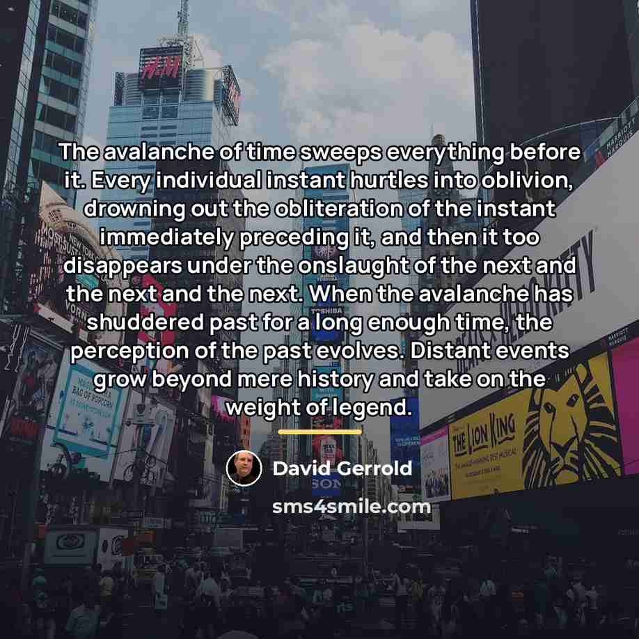 “The avalanche of time sweeps everything before it. Every individual…” quote by David Gerrold