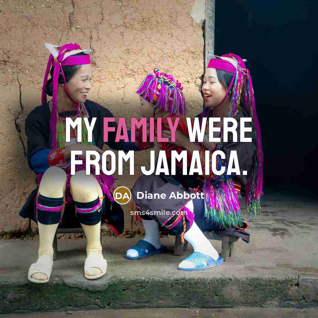 “My family were from Jamaica.…” quote by Diane Abbott