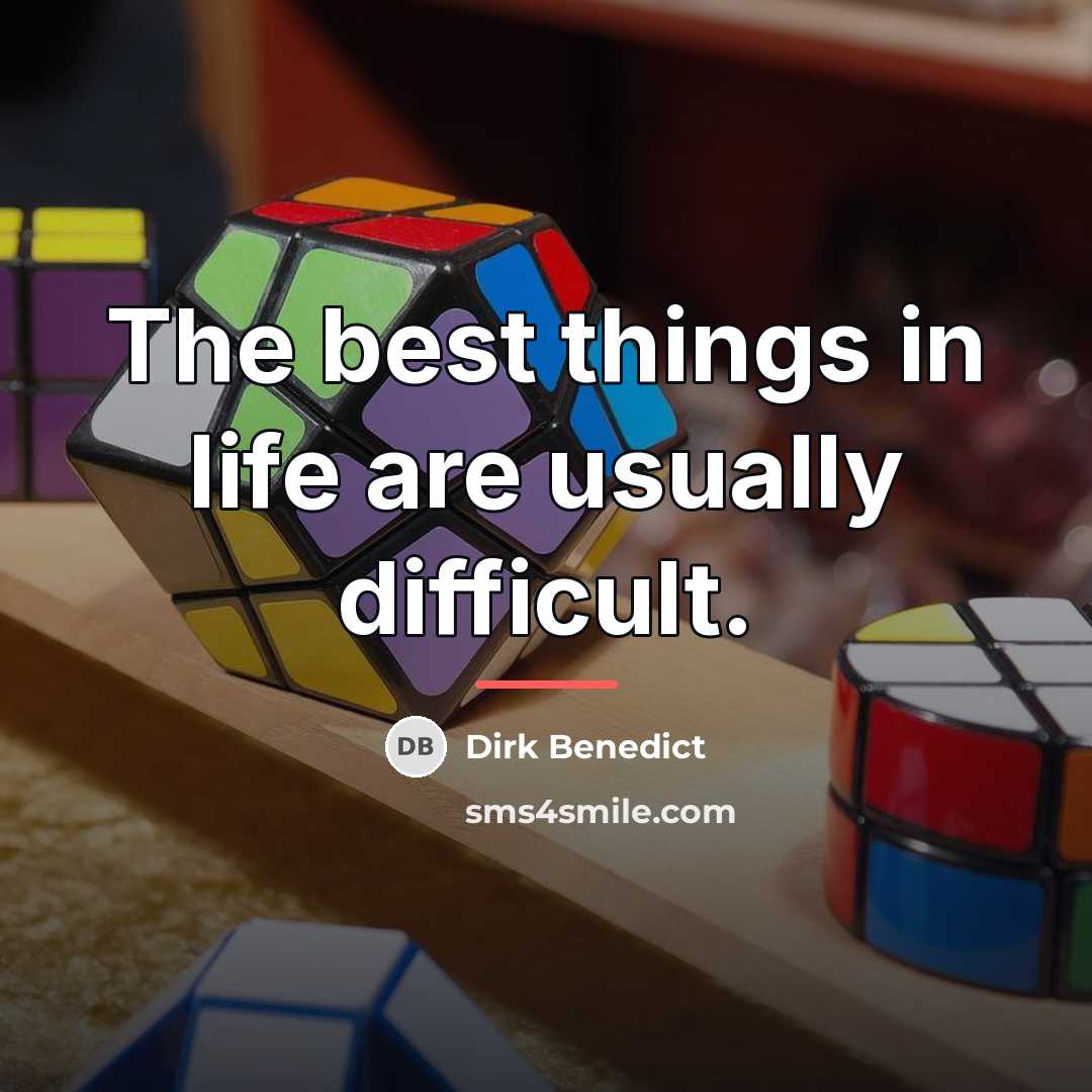 “The best things in life are usually difficult.…” quote by Dirk Benedict