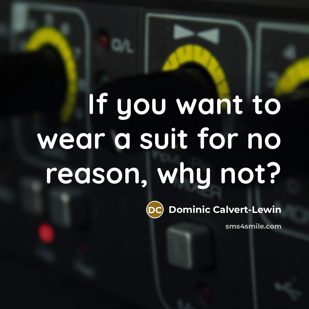 “If you want to wear a suit for no reason,…” quote by Dominic Calvert-Lewin