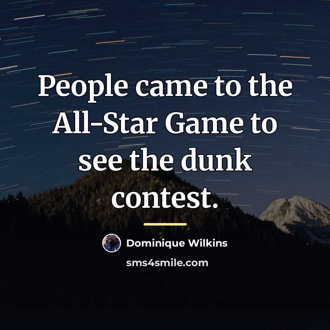 “People came to the All-Star Game to see the dunk…” quote by Dominique Wilkins