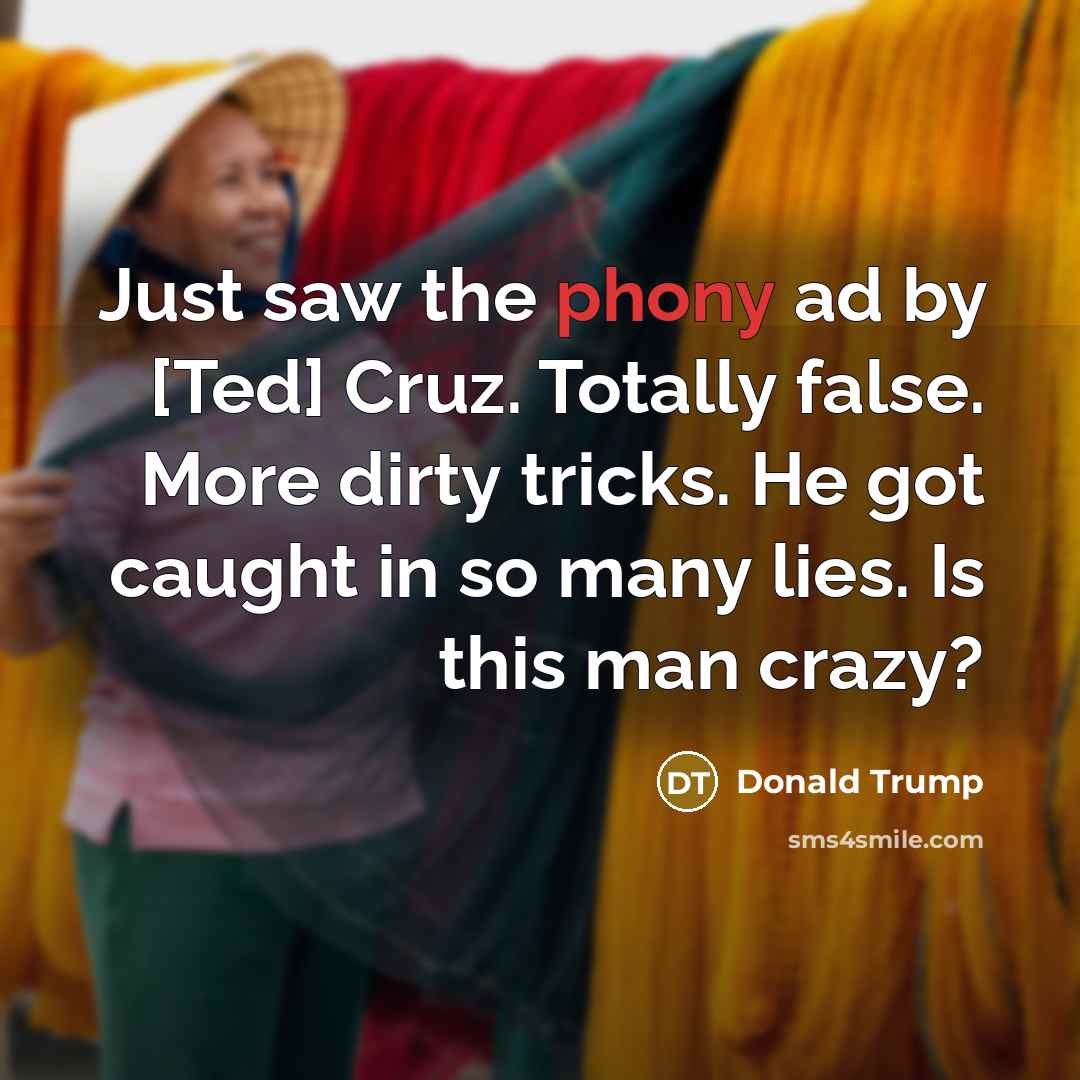 “Just saw the phony ad by [Ted] Cruz. Totally false.…” quote by Donald Trump