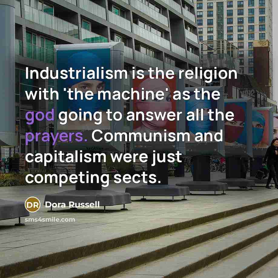 “Industrialism is the religion with 'the machine' as the god…” quote by Dora Russell