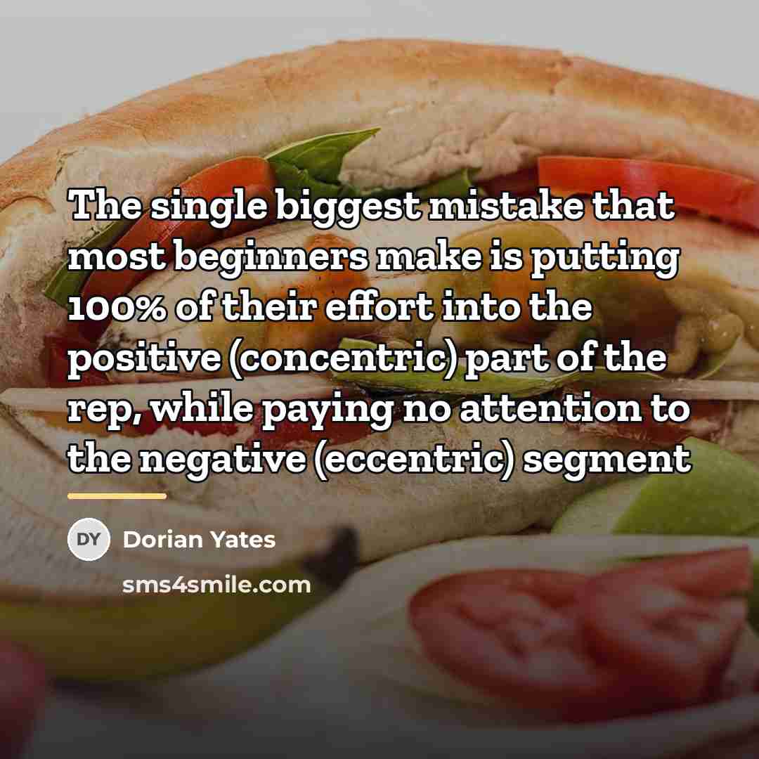 “The single biggest mistake that most beginners make is putting…” quote by Dorian Yates