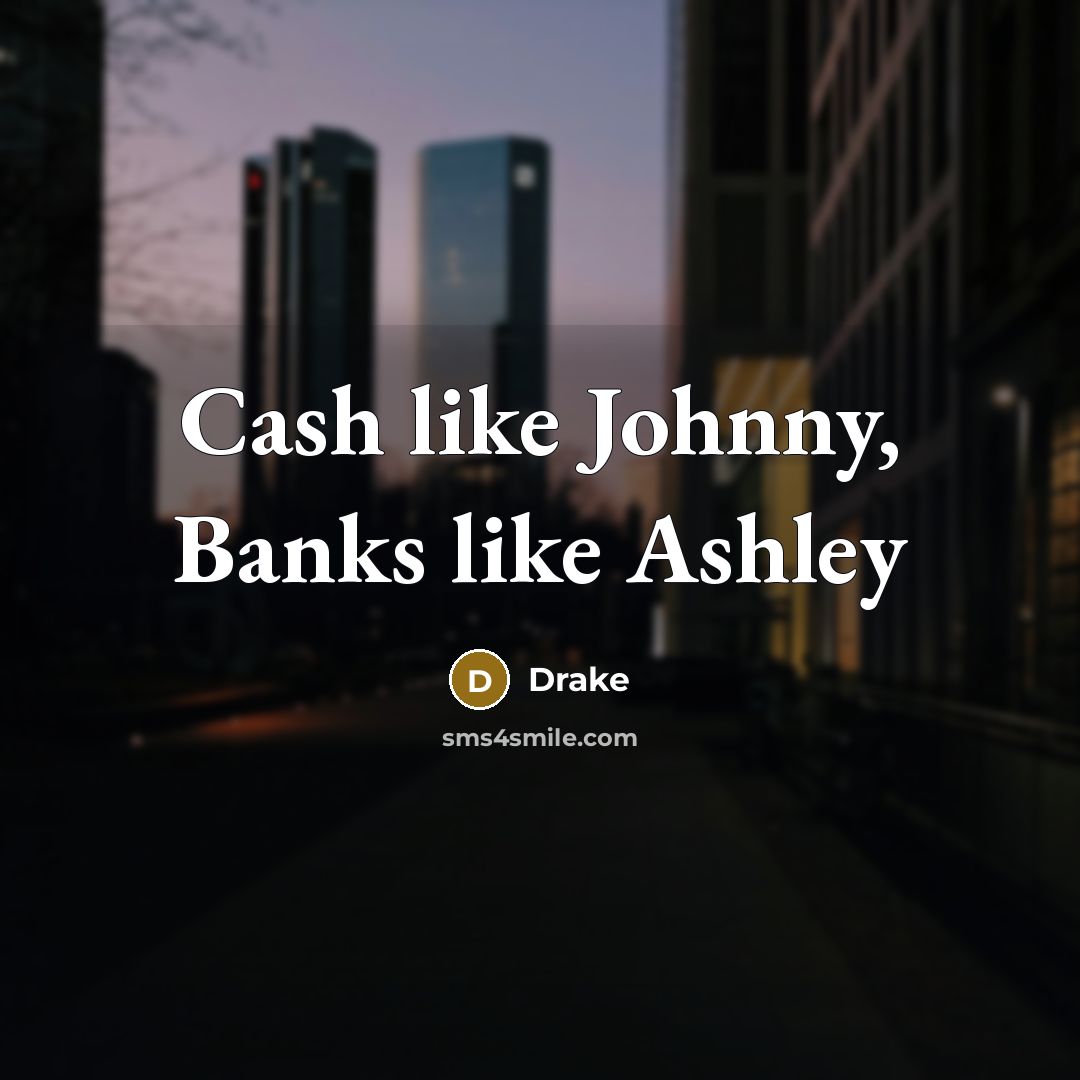 “Cash like Johnny, Banks like Ashley” quote by Drake
