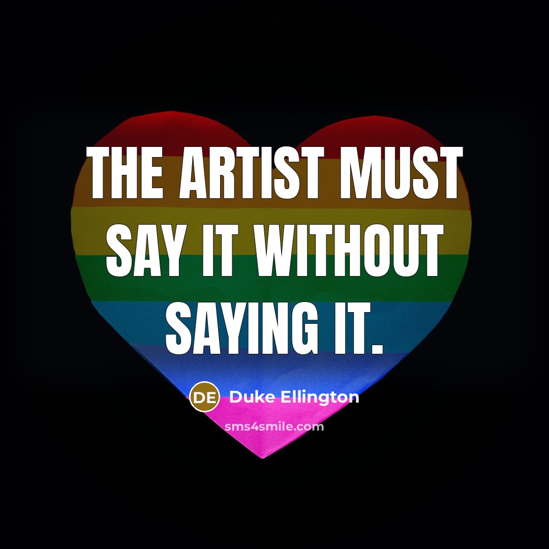 “The artist must say it without saying it.…” quote by Duke Ellington