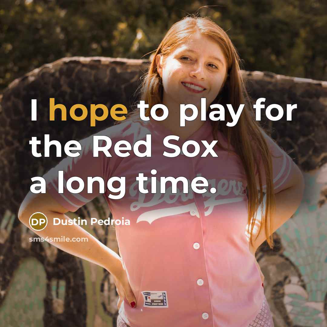 “I hope to play for the Red Sox a long time.” quote by Dustin Pedroia