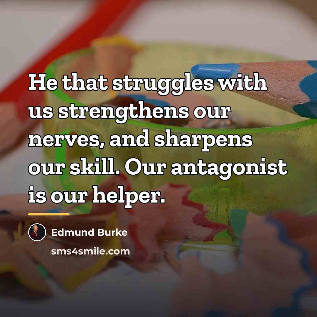 “He that struggles with us strengthens our nerves, and sharpens…” quote by Edmund Burke