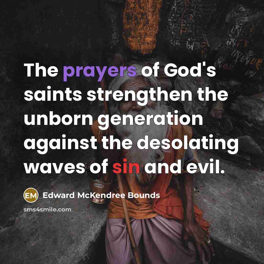 “The prayers of God's saints strengthen the unborn generation against…” quote by Edward McKendree Bounds