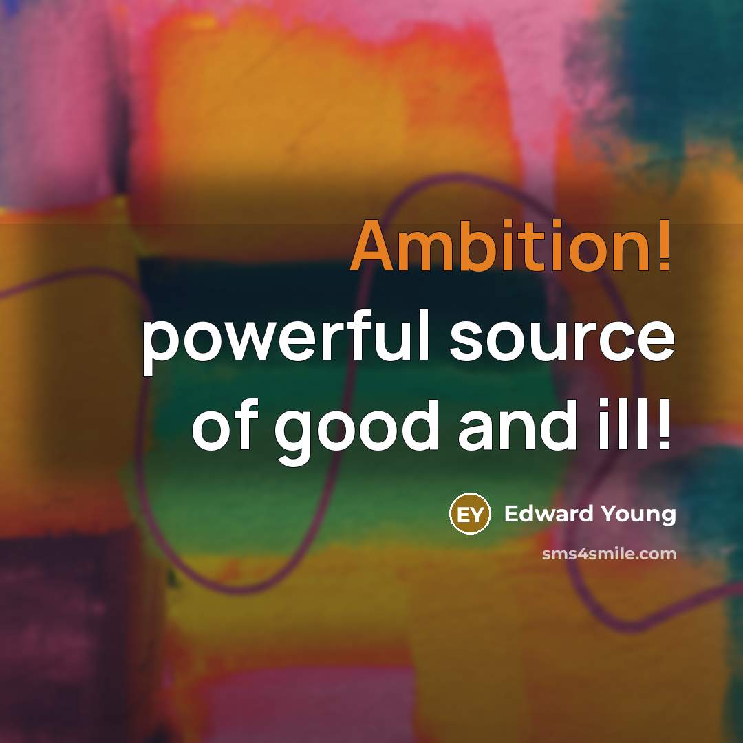 “Ambition! powerful source of good and ill!…” quote by Edward Young