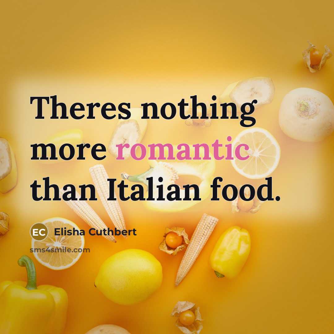 “Theres nothing more romantic than Italian food.…” quote by Elisha Cuthbert