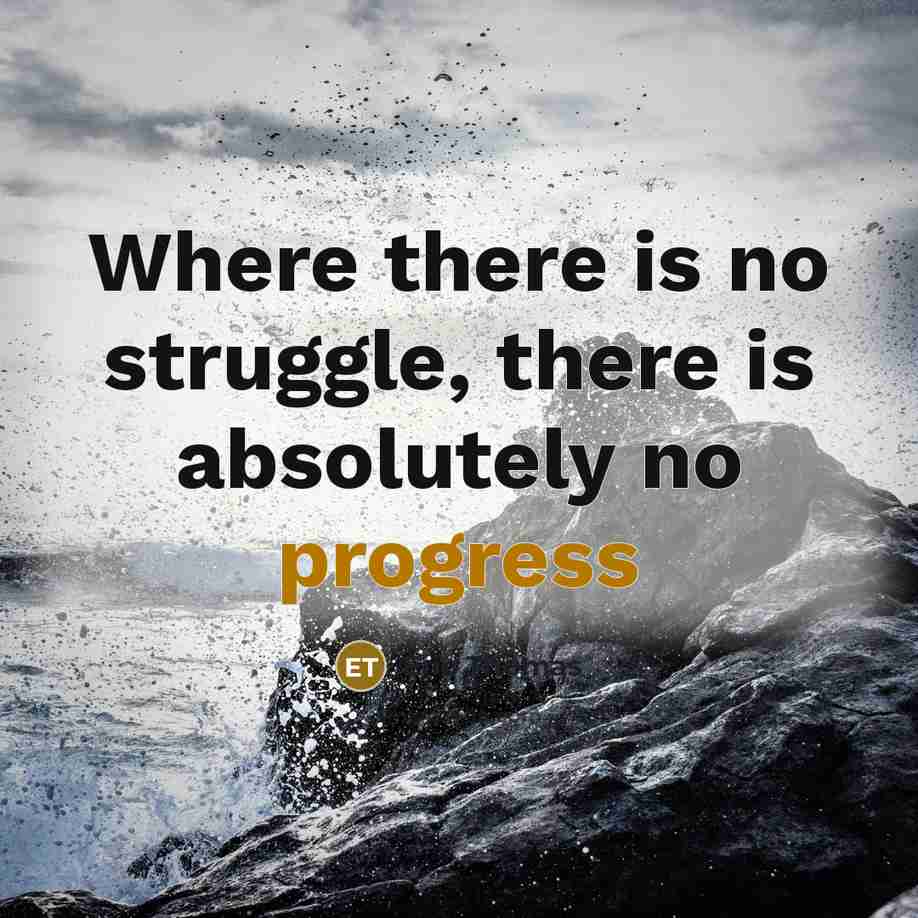 “Where there is no struggle, there is absolutely no progress” quote by Eric Thomas