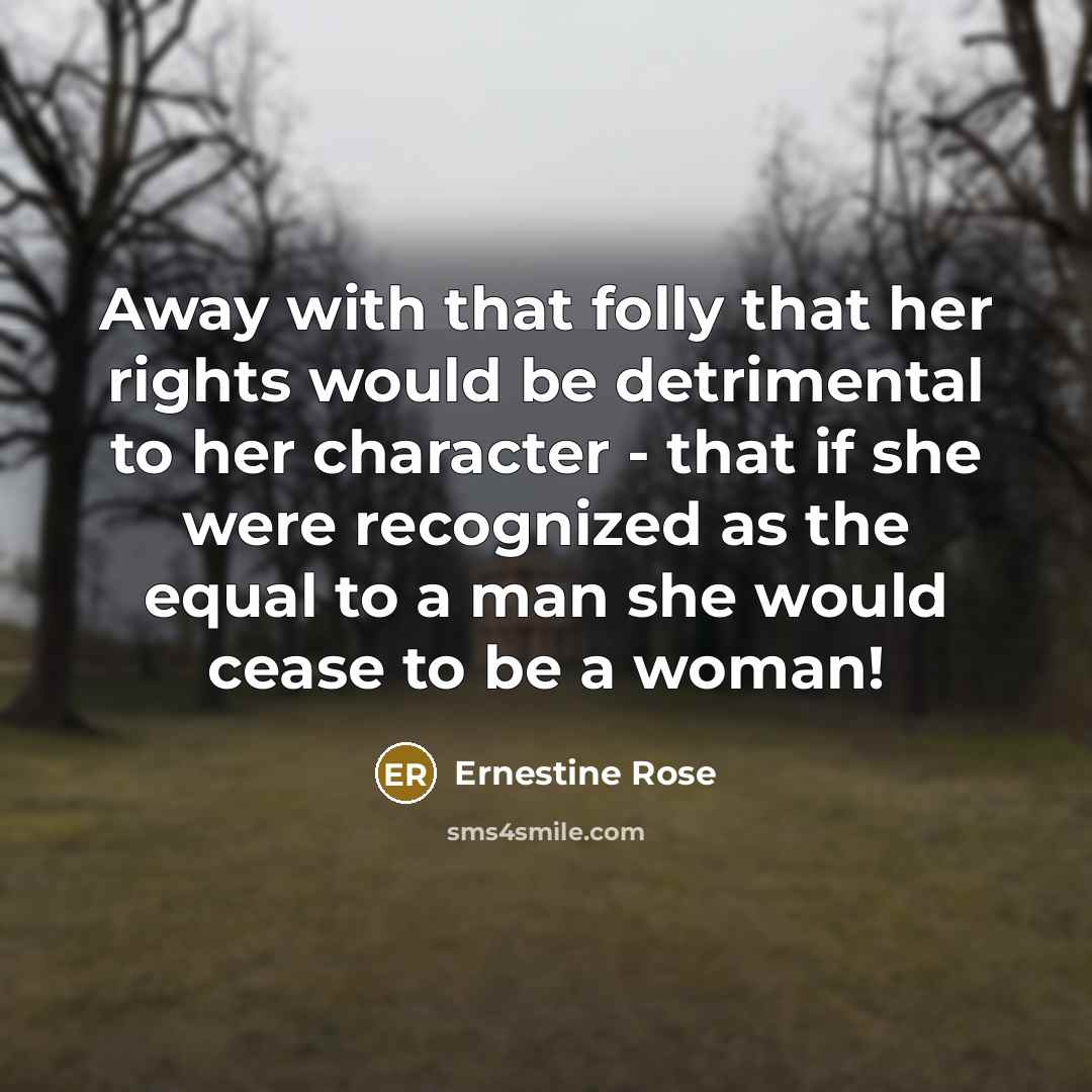 “Away with that folly that her rights would be detrimental…” quote by Ernestine Rose