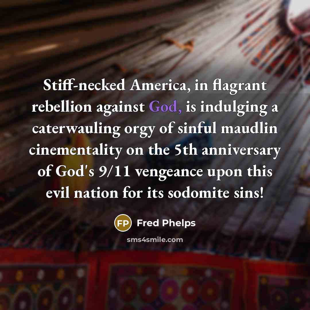“Stiff-necked America, in flagrant rebellion against God, is indulging a…” quote by Fred Phelps