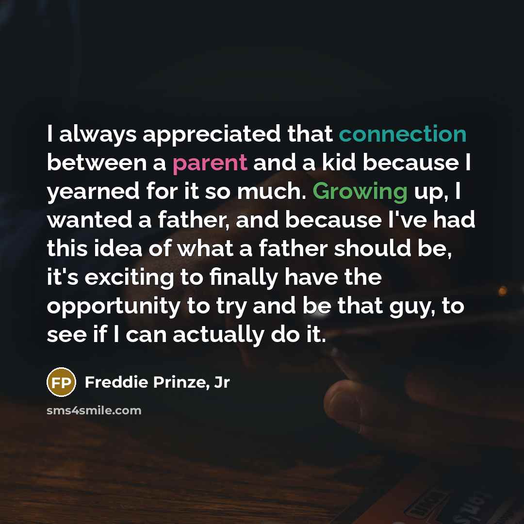 “I always appreciated that connection between a parent and a…” quote by Freddie Prinze, Jr