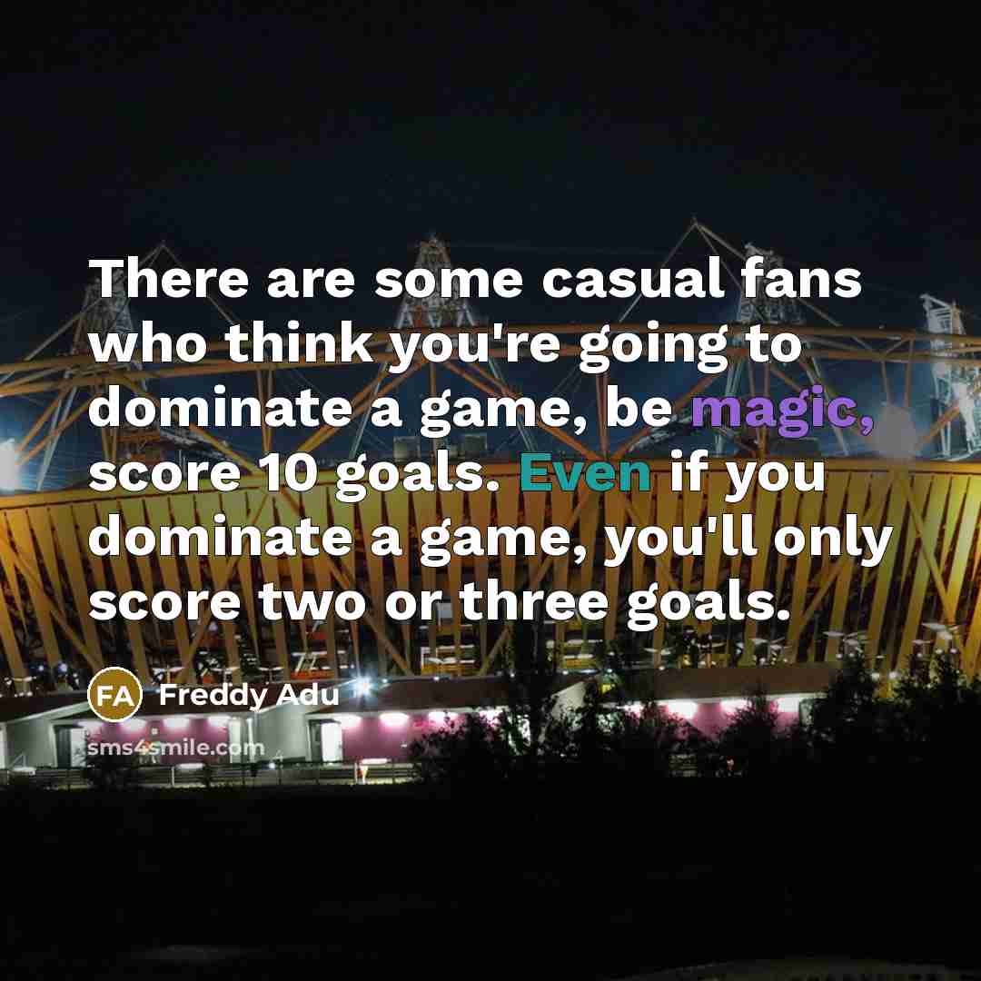 “There are some casual fans who think you're going to…” quote by Freddy Adu