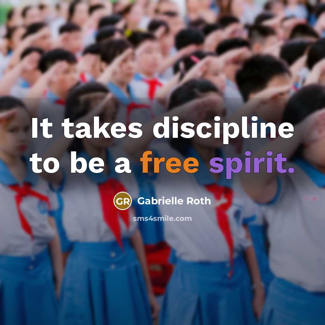 “It takes discipline to be a free spirit.…” quote by Gabrielle Roth