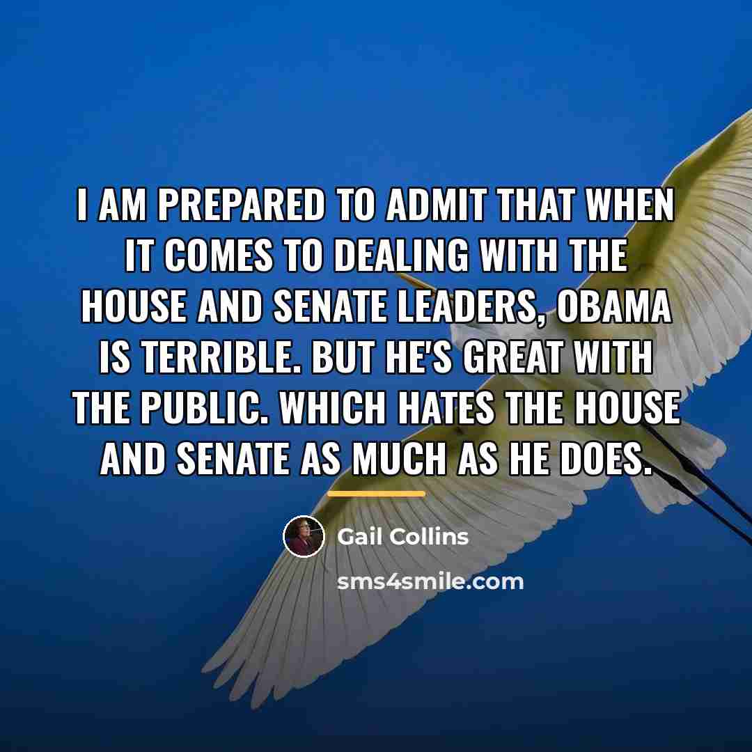 “I am prepared to admit that when it comes to…” quote by Gail Collins