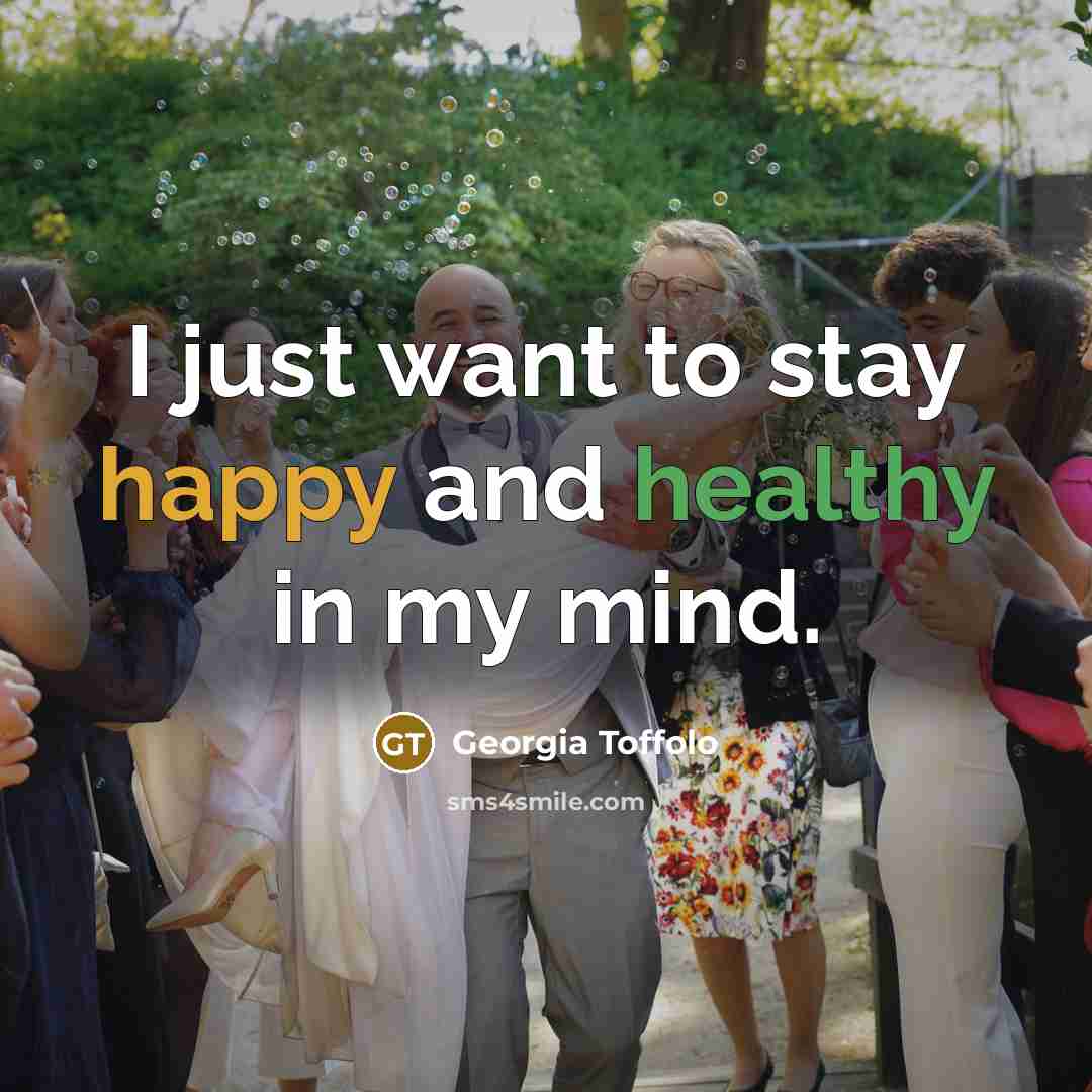 “I just want to stay happy and healthy in my…” quote by Georgia Toffolo
