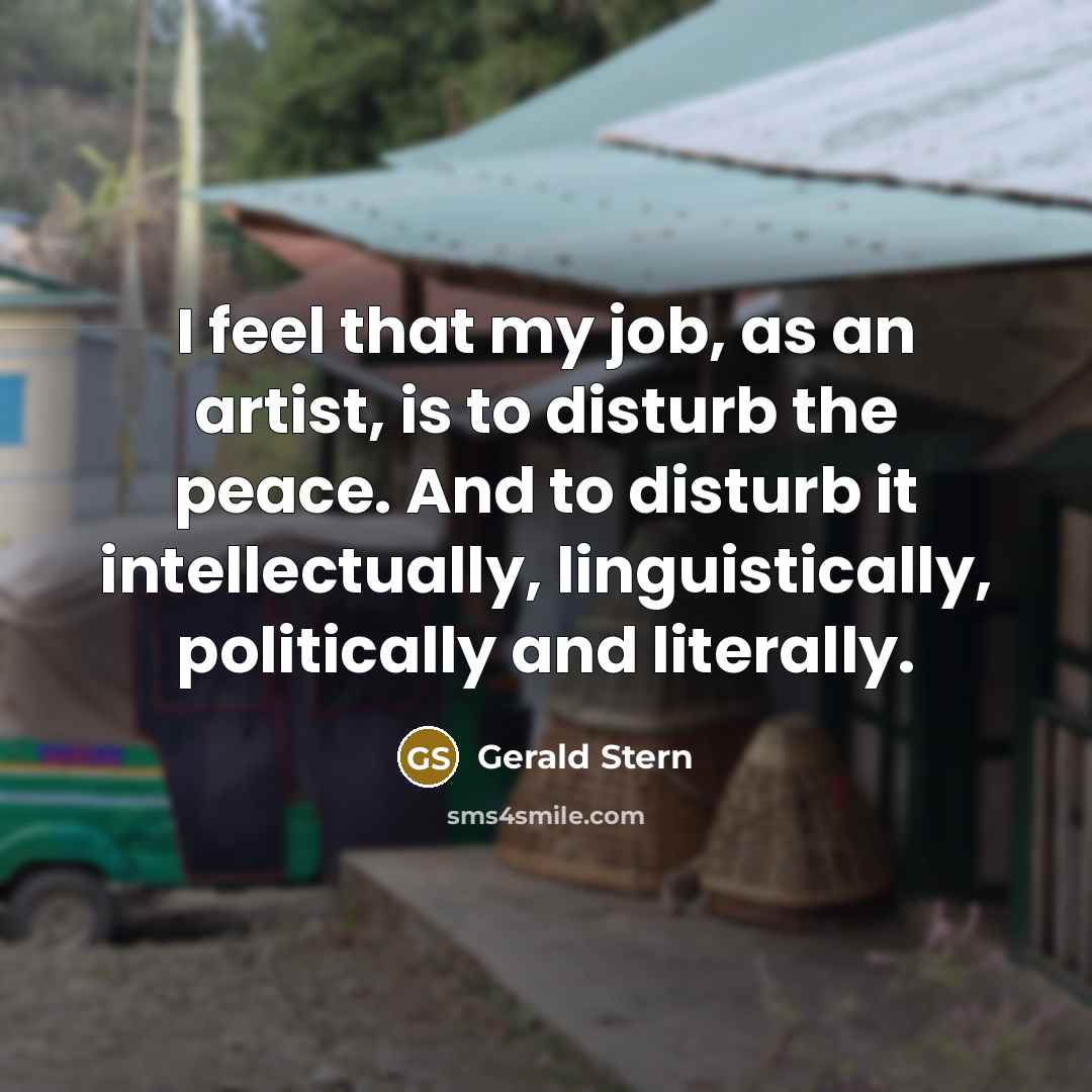 “I feel that my job, as an artist, is to…” quote by Gerald Stern