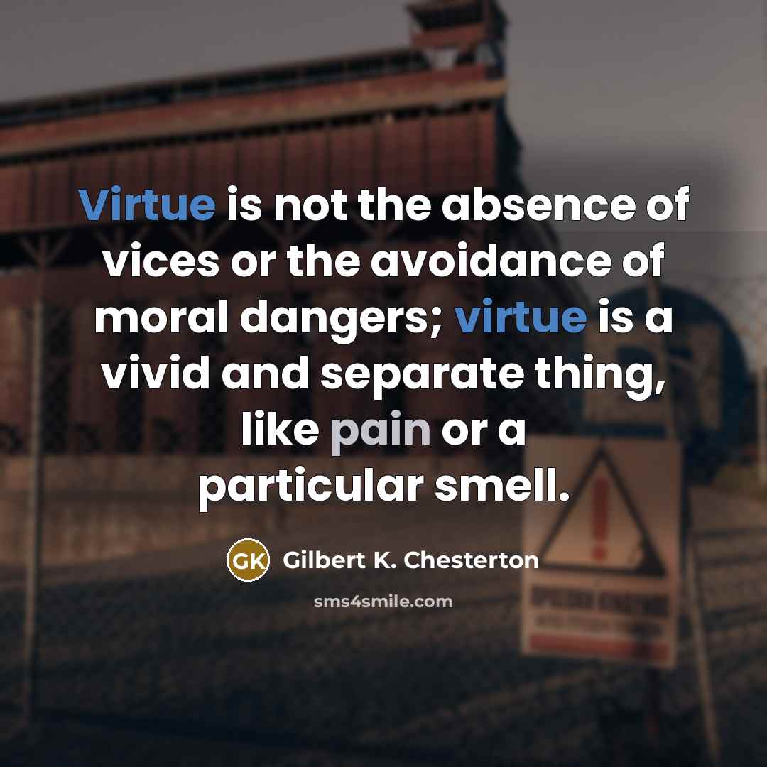 “Virtue is not the absence of vices or the avoidance…” quote by Gilbert K. Chesterton