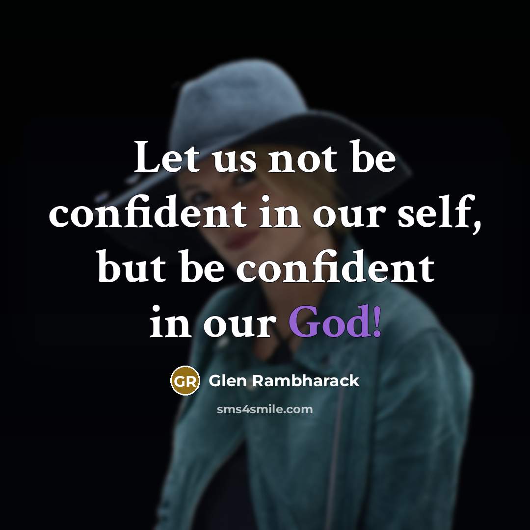 “Let us not be confident in our self, but be…” quote by Glen Rambharack
