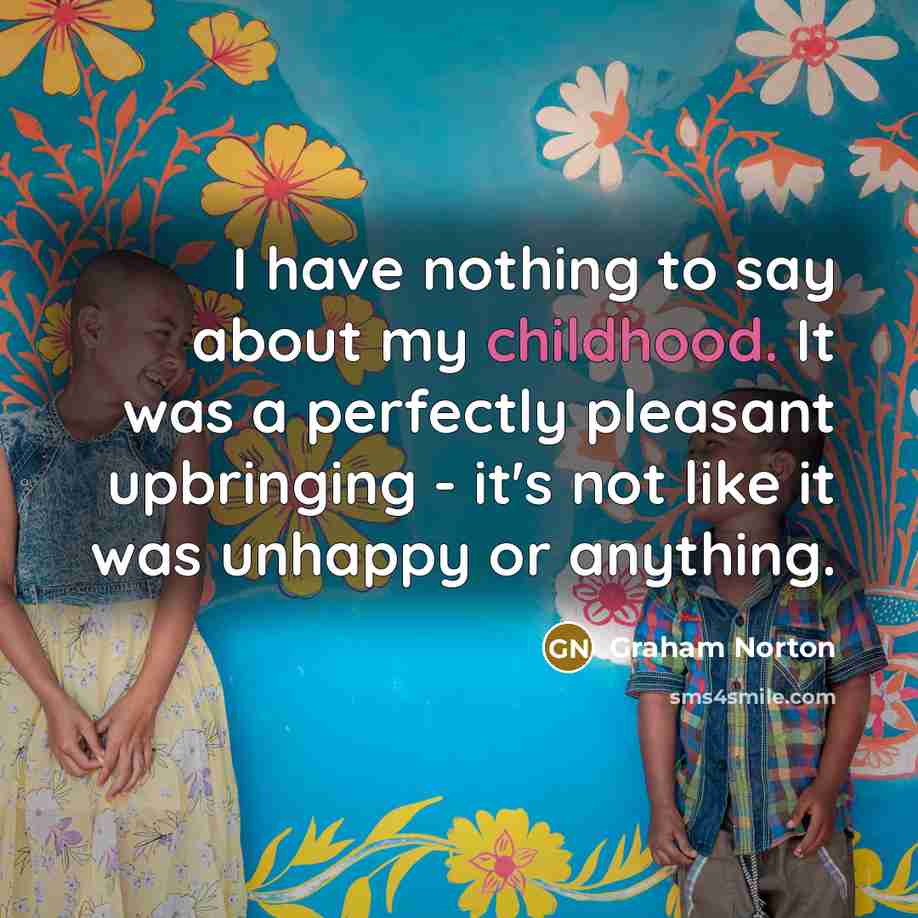 “I have nothing to say about my childhood. It was…” quote by Graham Norton