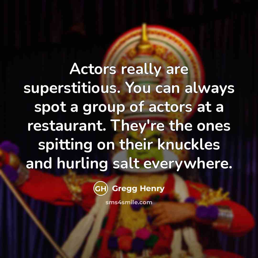 “Actors really are superstitious. You can always spot a group…” quote by Gregg Henry