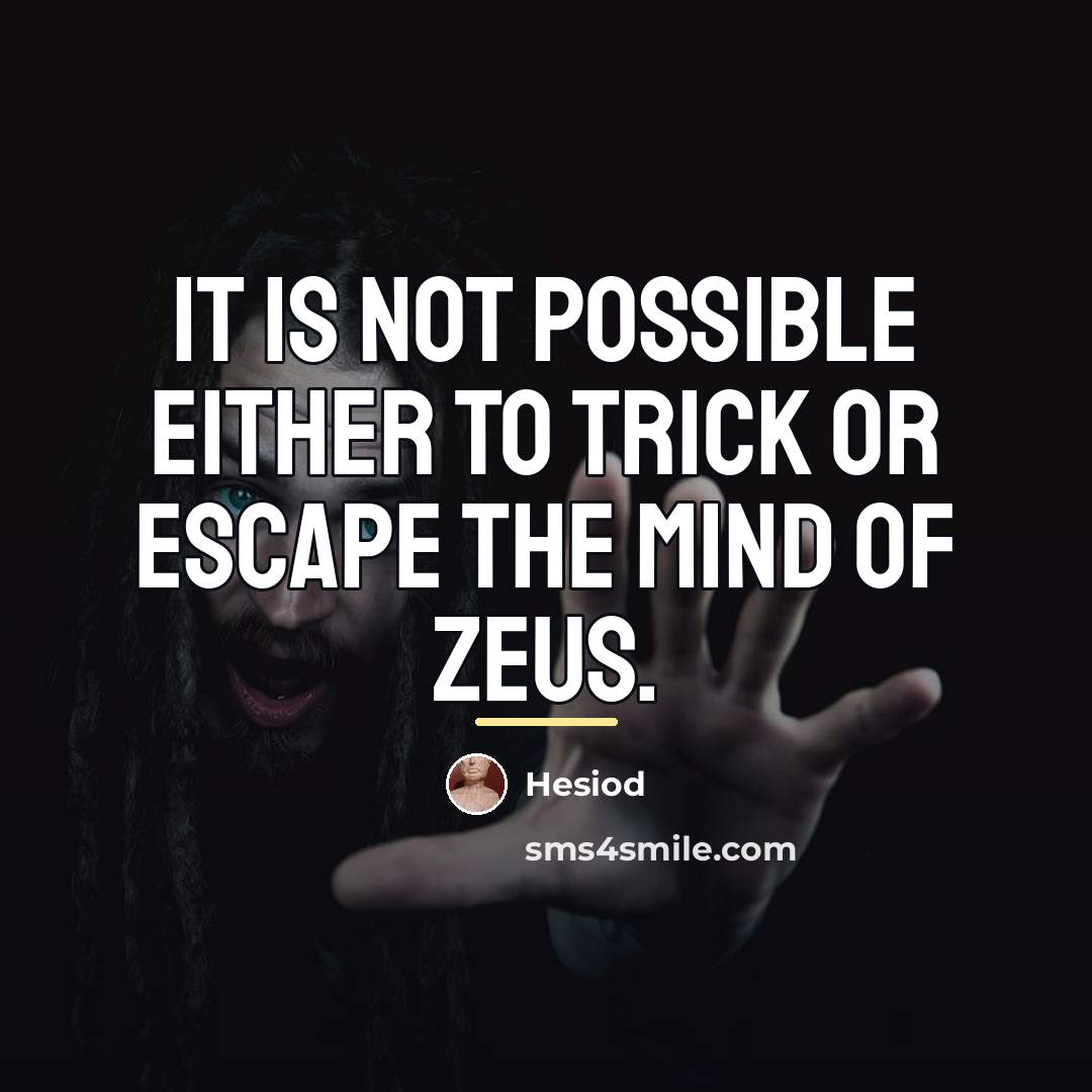 “It is not possible either to trick or escape the…” quote by Hesiod