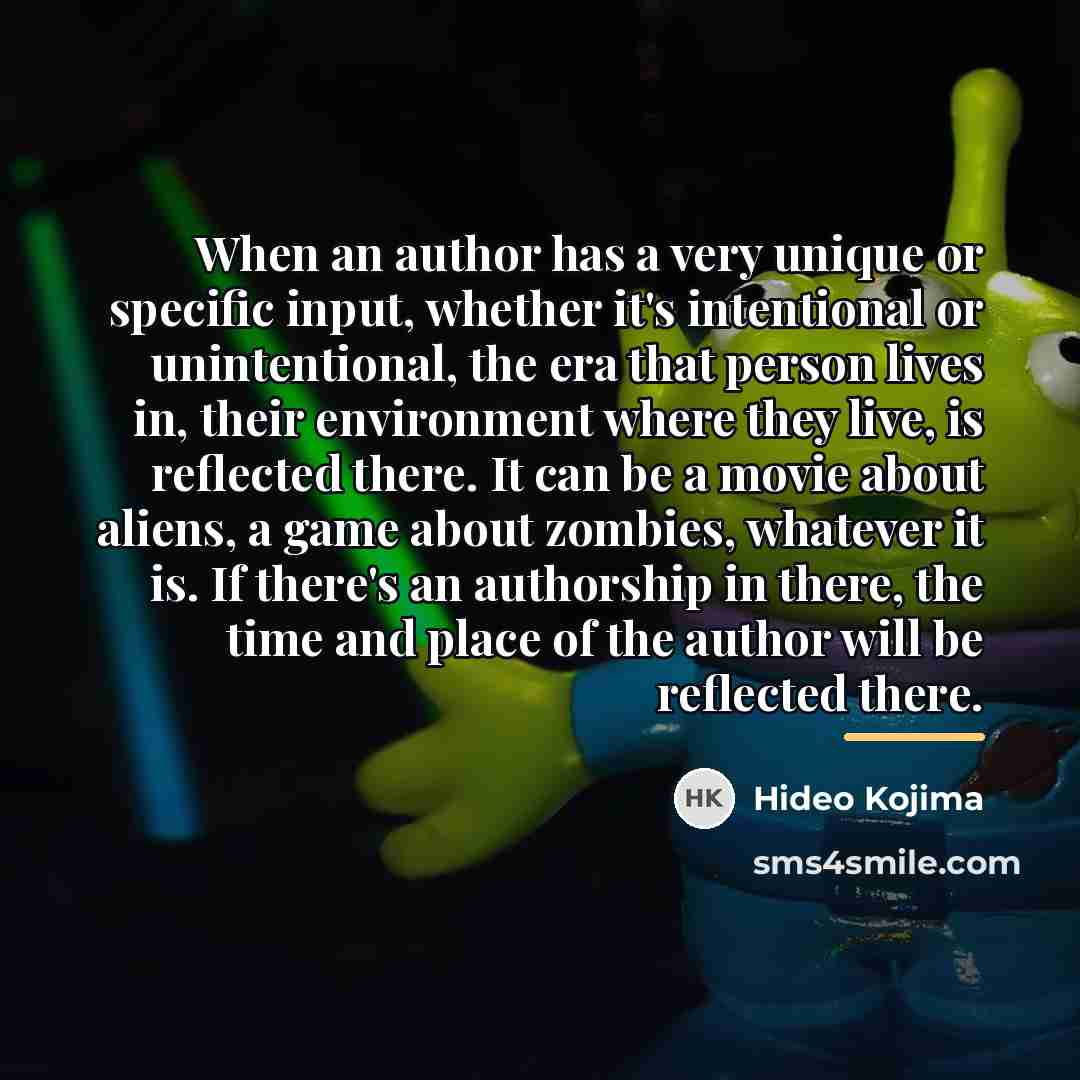 “When an author has a very unique or specific input,…” quote by Hideo Kojima