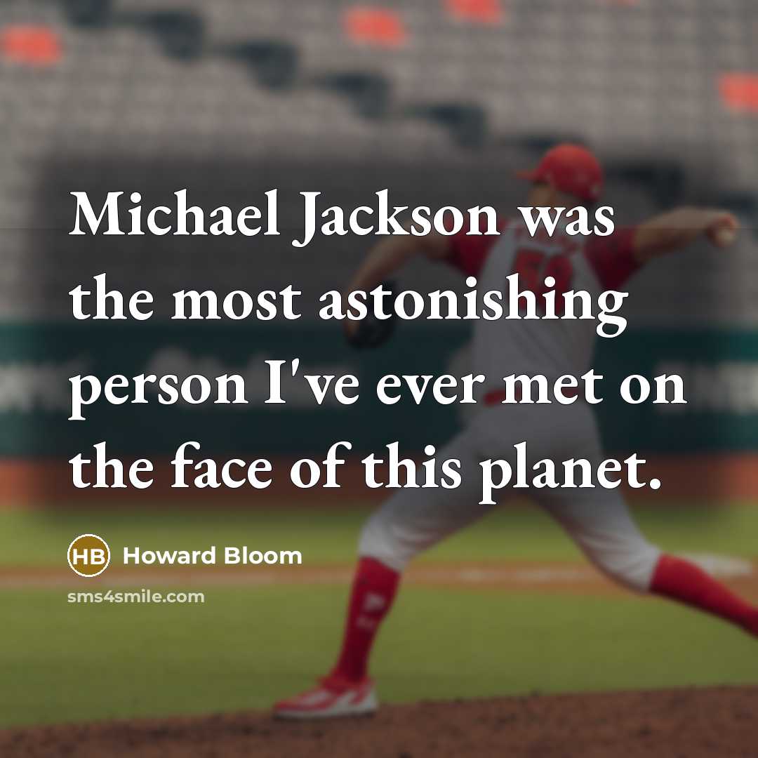 “Michael Jackson was the most astonishing person I've ever met…” quote by Howard Bloom