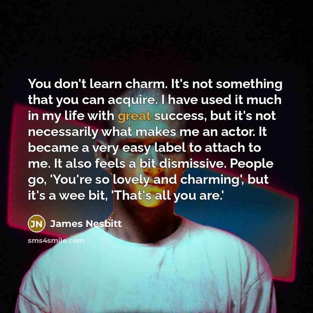 “You don't learn charm. It's not something that you can…” quote by James Nesbitt