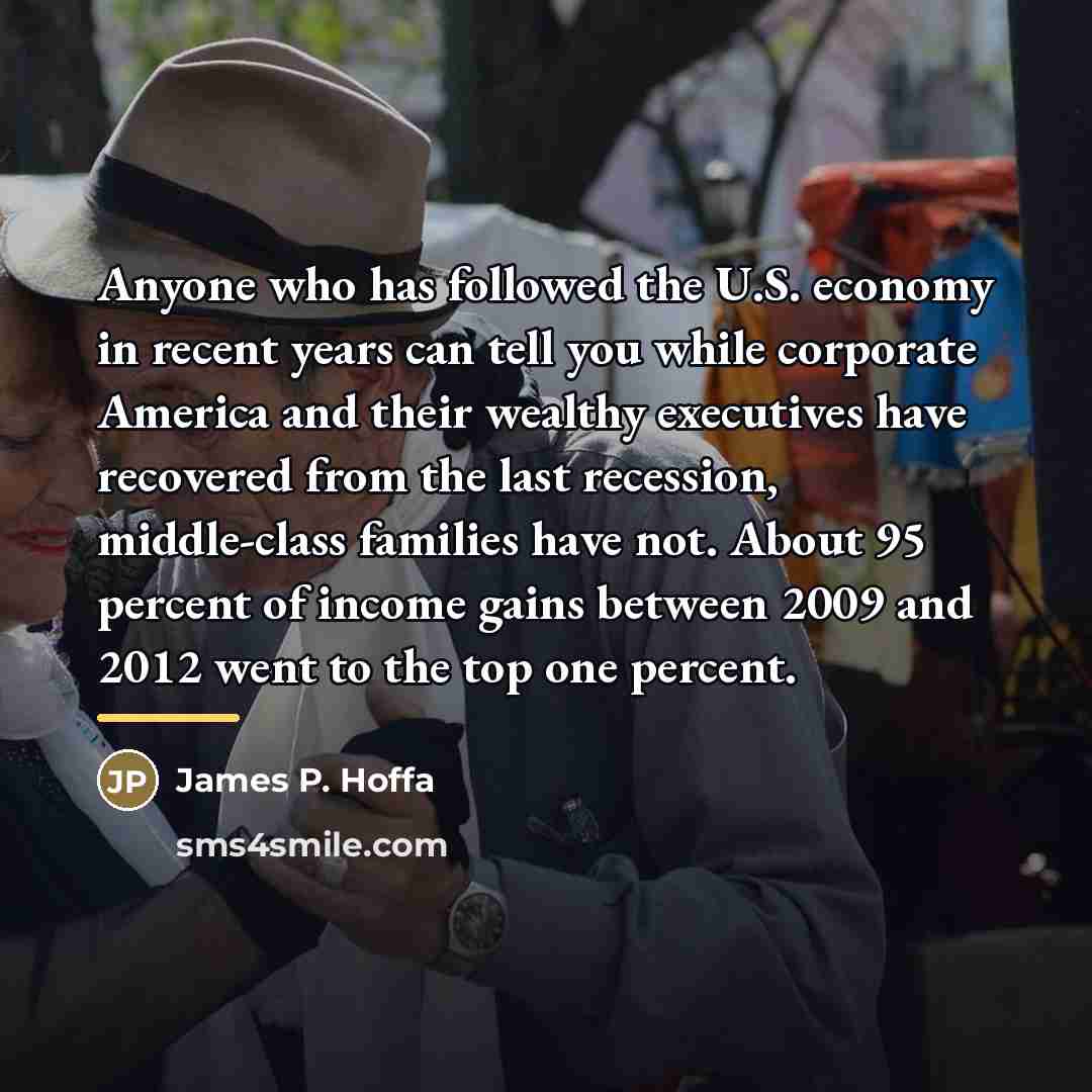 “Anyone who has followed the U.S. economy in recent years…” quote by James P. Hoffa