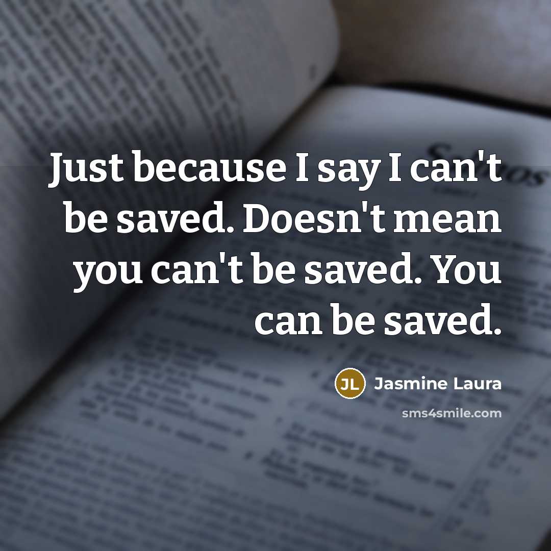 “Just because I say I can't be saved. Doesn't mean…” quote by Jasmine Laura