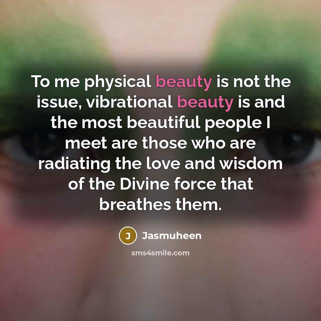 “To me physical beauty is not the issue, vibrational beauty…” quote by Jasmuheen